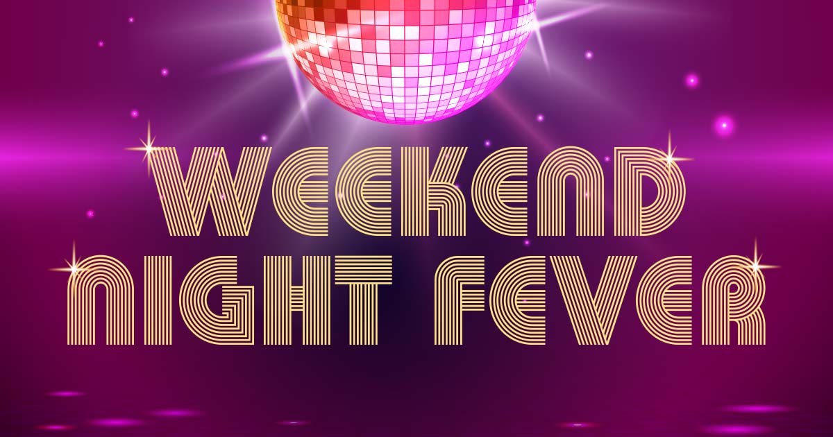 Weekend Night fever