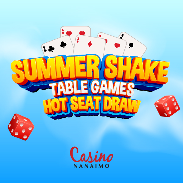 Summer Shake Table Games Hot Seat Draw - Casino Nanaimo